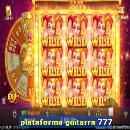 plataforma guitarra 777